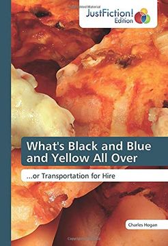 portada What's Black and Blue and Yellow all Over: Or Transportation for Hire (en Inglés)