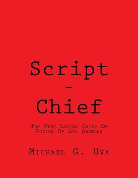portada Script - Chief: The First Latino Chief Of Police Of Los Angeles (in English)