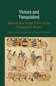 portada Victors and Vanquished: Spanish and Nahua Views of the Conquest of Mexico (en Inglés)
