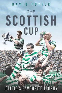 portada The Scottish Cup: Celtic's Favourite Trophy (en Inglés)