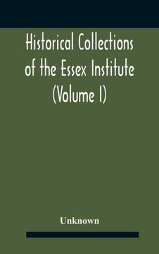 portada Historical Collections Of The Essex Institute (Volume I) (en Inglés)
