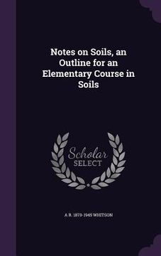 portada Notes on Soils, an Outline for an Elementary Course in Soils (en Inglés)