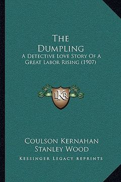 portada the dumpling: a detective love story of a great labor rising (1907) (en Inglés)