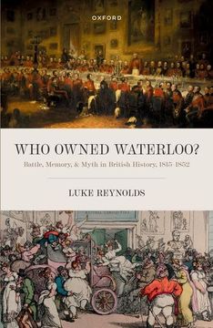 portada Who Owned Waterloo? Battle, Memory, and Myth in British History, 1815-1852 (en Inglés)
