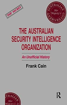 portada The Australian Security Intelligence Organization: An Unofficial History (Studies in Intelligence) (en Inglés)