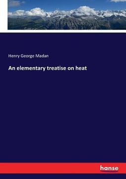 portada An elementary treatise on heat (en Inglés)