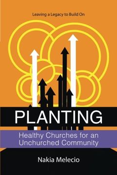 portada Planting Healthy Churches for an Unchurched Community: Leaving a Legacy to Build On