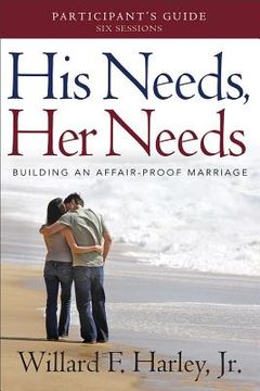 portada his needs, her needs participant's guide: building an affair-proof marriage (a six-session study) (in English)