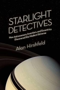 portada Starlight Detectives: How Astronomers, Inventors, and Eccentrics Discovered the Modern Universe