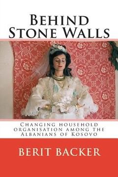portada Behind Stone Walls: Changing household organisation among the Albanians of Kosovo (in English)