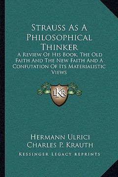 portada strauss as a philosophical thinker: a review of his book, the old faith and the new faith and a confutation of its materialistic views (en Inglés)
