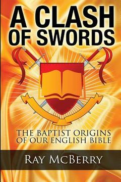 portada A Clash of Swords: The Baptist Origins of our English Bible (en Inglés)