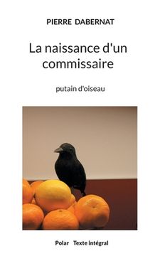 portada La naissance d'un commissaire: putain d'oiseau (en Francés)