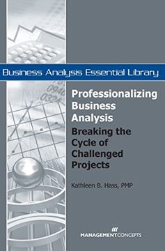 portada Professionalizing Business Analysis: Breaking the Cycle of Challenged Projects (Business Analysis Essential Library) (en Inglés)