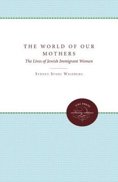portada the world of our mothers: the lives of jewish immigrant women (en Inglés)