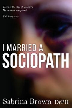 portada I Married a Sociopath: Taken to the Edge of Insanity, my Survival Unexpected (en Inglés)