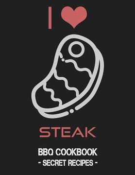 portada I Love Steak: BBQ Cookbook - Secret Recipes for Men (en Inglés)