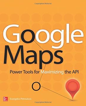 portada Google Maps: Power Tools for Maximizing the api (en Inglés)
