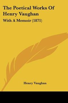 portada the poetical works of henry vaughan: with a memoir (1871) (en Inglés)