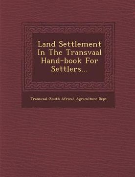 portada Land Settlement in the Transvaal Hand-Book for Settlers... (en Inglés)