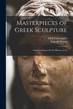 portada Masterpieces of Greek Sculpture: A Series of Essays On the History of Art (en Inglés)