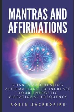 portada Mantras & Affirmations: Chants and Healing Affirmations to Increase Your Energetic Vibrational Frequency (in English)
