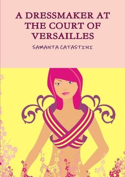 portada A Dressmaker at the Court of Versailles (en Inglés)