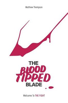 portada The Blood Tipped Blade: Overcoming porn addictions in 'generation xxx' (en Inglés)