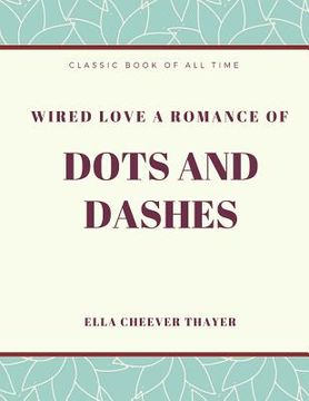 portada Wired Love a Romance of Dots and Dashes (en Inglés)