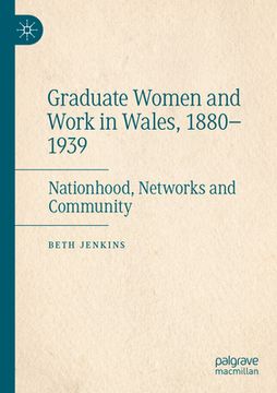 portada Graduate Women and Work in Wales, 1880-1939: Nationhood, Networks and Community (en Inglés)