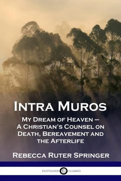 portada Intra Muros: My Dream of Heaven - a Christian'S Counsel on Death, Bereavement and the Afterlife (en Inglés)