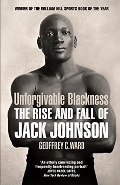 portada Unforgivable Blackness: The Rise and Fall of Jack Johnson