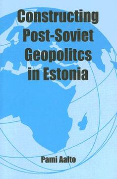 portada constructing post-soviet geopolitics in estonia (en Inglés)
