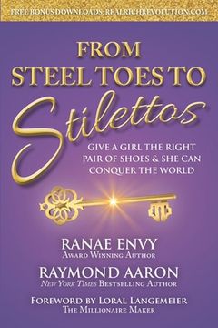portada From Steel Toes To Stilettos: Give A Girl The Right Pair Of Shoes & She Can Conquer The World (in English)