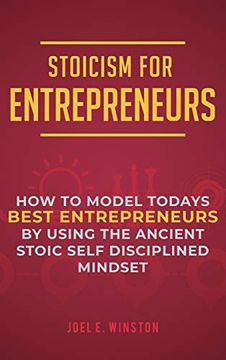 portada Stoicism for Entrepreneurs: How to Model Todays Best Entrepreneurs by Using the Ancient Stoic Self Disciplined Mindset (en Inglés)