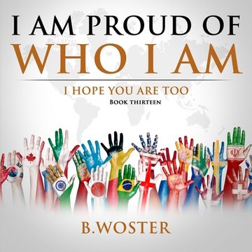 portada I Am Proud of Who I Am: I hope you are too (Book 13) (en Inglés)