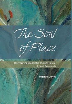 portada The Soul of Place: Re-Imagining Leadership Through Nature, art and Community (in English)
