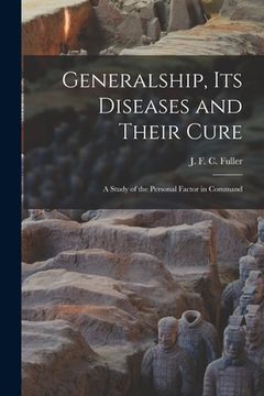 portada Generalship, Its Diseases and Their Cure; a Study of the Personal Factor in Command (en Inglés)