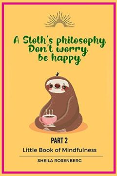 portada A Sloth's Philosophy, Don't Worry be Happy: Little Book of Mindfulness (Part 2) 