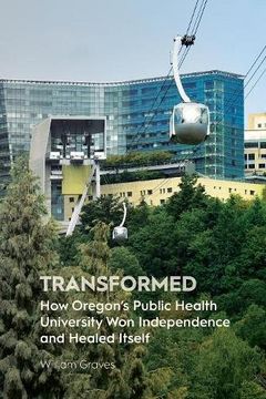 portada Transformed: How Oregon's Public Health University Won Independence and Healed Itself (en Inglés)