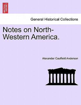 portada notes on north-western america. (en Inglés)