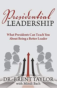 portada Presidential Leadership: What Presidents can Teach you About Being a Better Leader