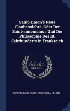 portada Saint-simon's Neue Glaubenslehre, Oder Der Saint-simonismus Und Die Philosophie Des 19. Jahrhunderts In Frankreich