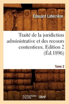 portada Traité de la Juridiction Administrative Et Des Recours Contentieux. Edition 2, Tome 2 (Éd.1896) (en Francés)