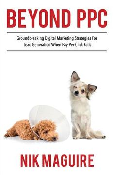 portada Beyond PPC: Groundbreaking strategies for digital marketing lead generation when pay per click won't perform (in English)