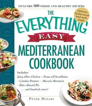 portada The Everything Easy Mediterranean Cookbook: Includes Spicy Olive Chicken, Penne all'Arrabbiata, Catalan Potatoes, Mussels Marinara, Date-Almond Pie...and Hundreds More!