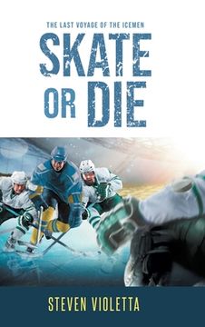 portada Skate or Die: The Last Voyage of the Icemen (en Inglés)