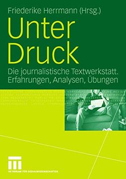 portada Unter Druck: Die Journalistische Textwerkstatt; Erfahrungen, Analysen, Übungen (en Alemán)