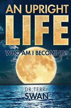 portada An Upright Life: Who Am I Becoming? (en Inglés)