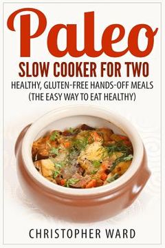 portada Paleo Slow Cooker for Two: Healthy, Gluten-Free Hands-Off Meals (The Easy Way To Eat Healthy) (en Inglés)